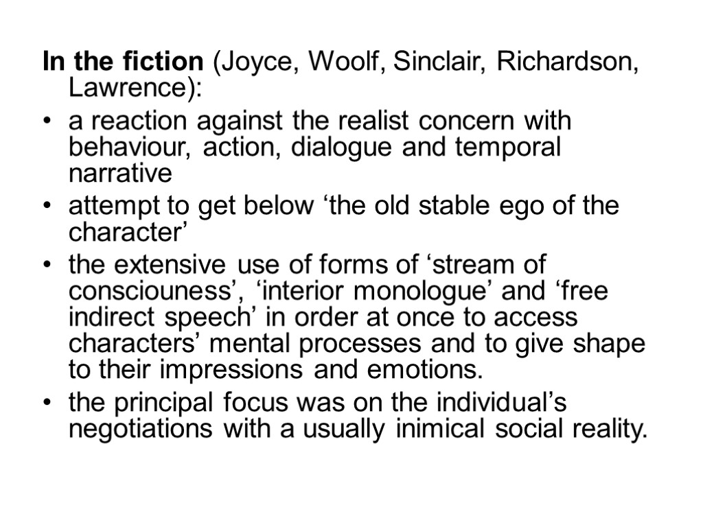 In the fiction (Joyce, Woolf, Sinclair, Richardson, Lawrence): a reaction against the realist concern